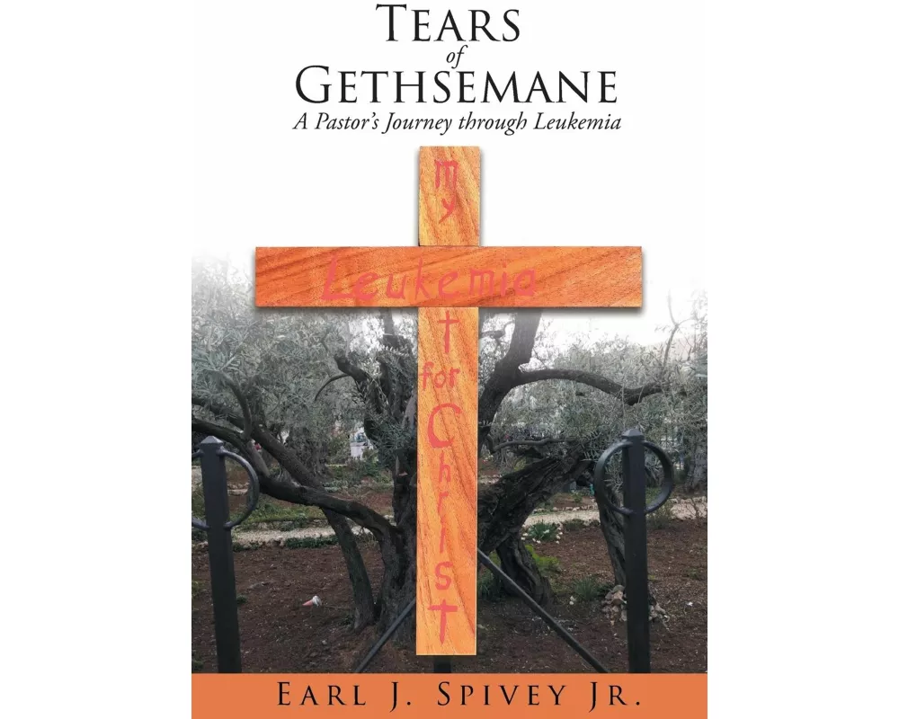 Tears of Gethsemane: A Pastor's Journey through Leukemia