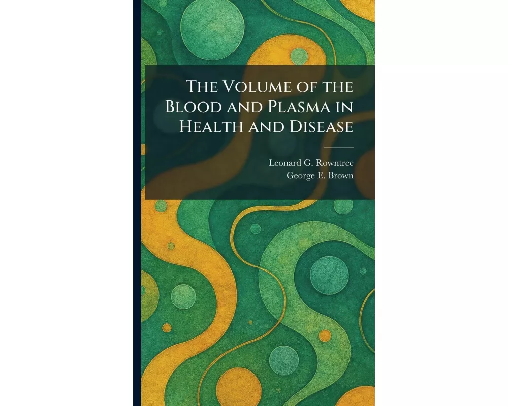 The Volume of the Blood and Plasma in Health and Disease