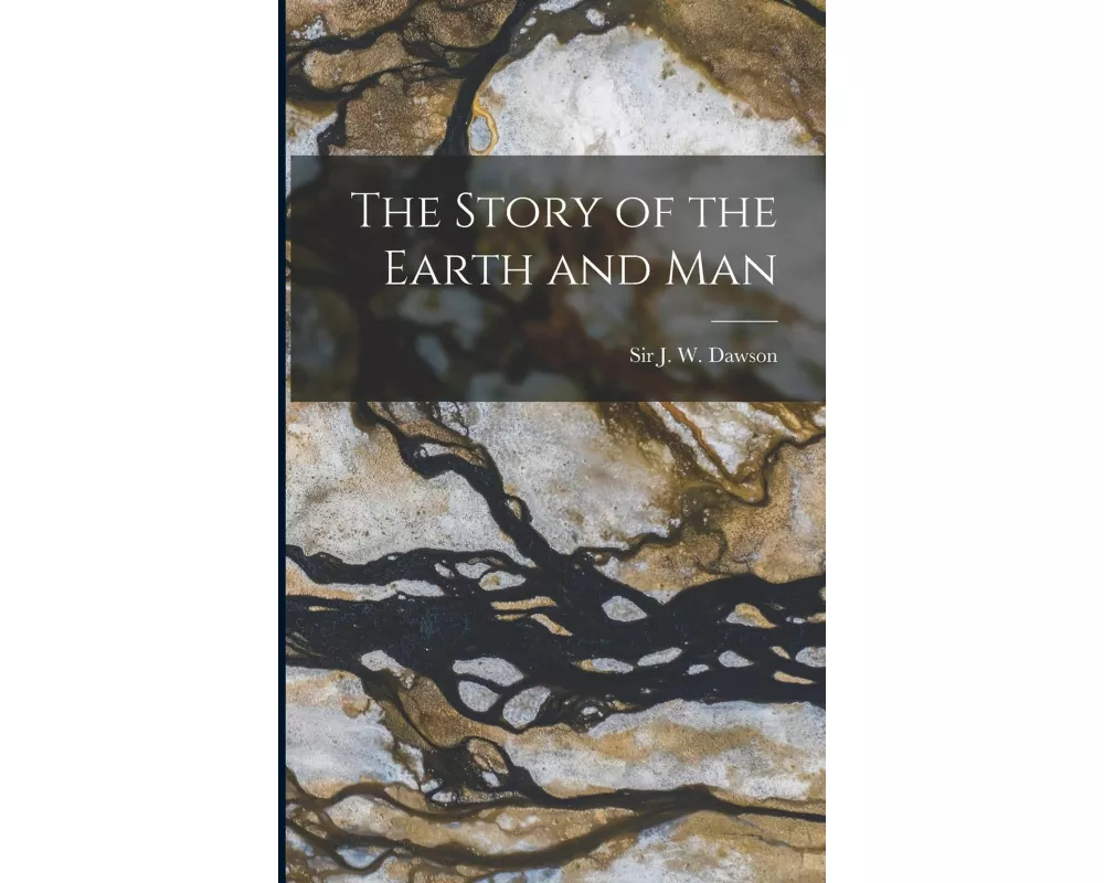 The Story of the Earth and Man [microform]