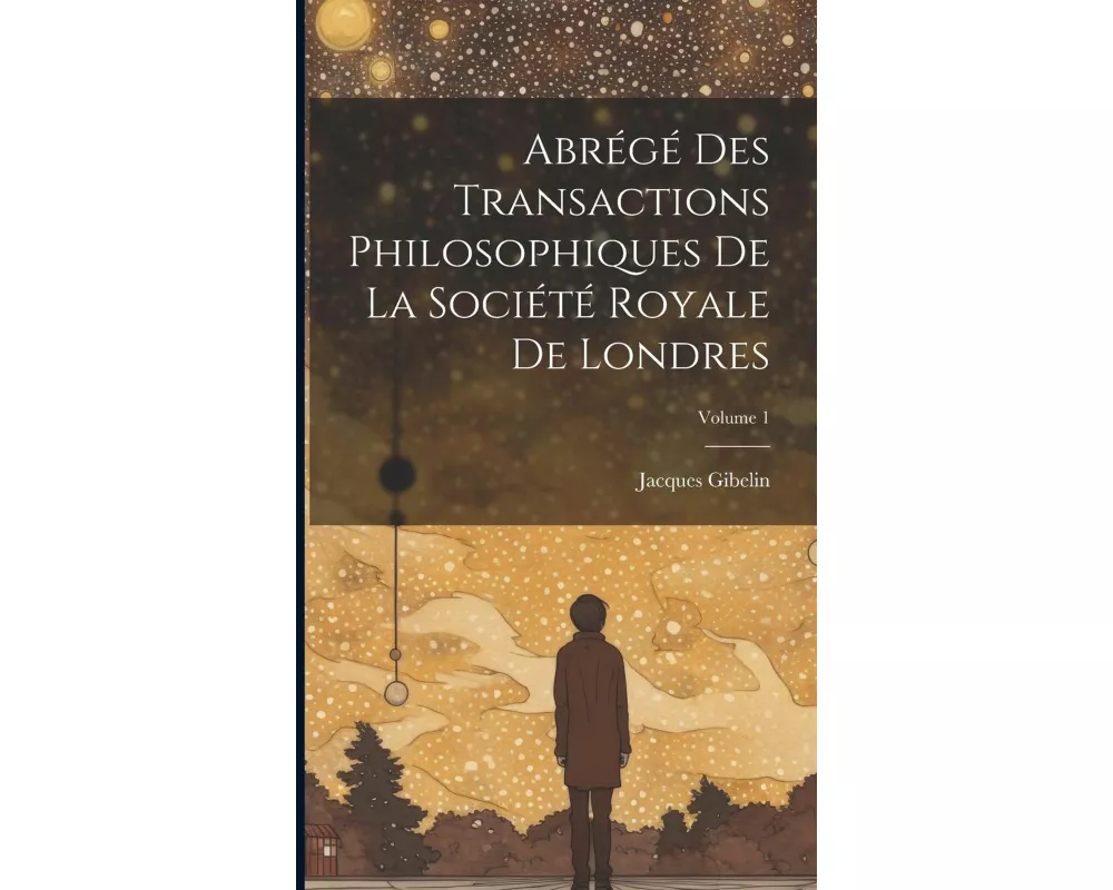 Abrégé Des Transactions Philosophiques De La Société Royale De Londres; Volume 1