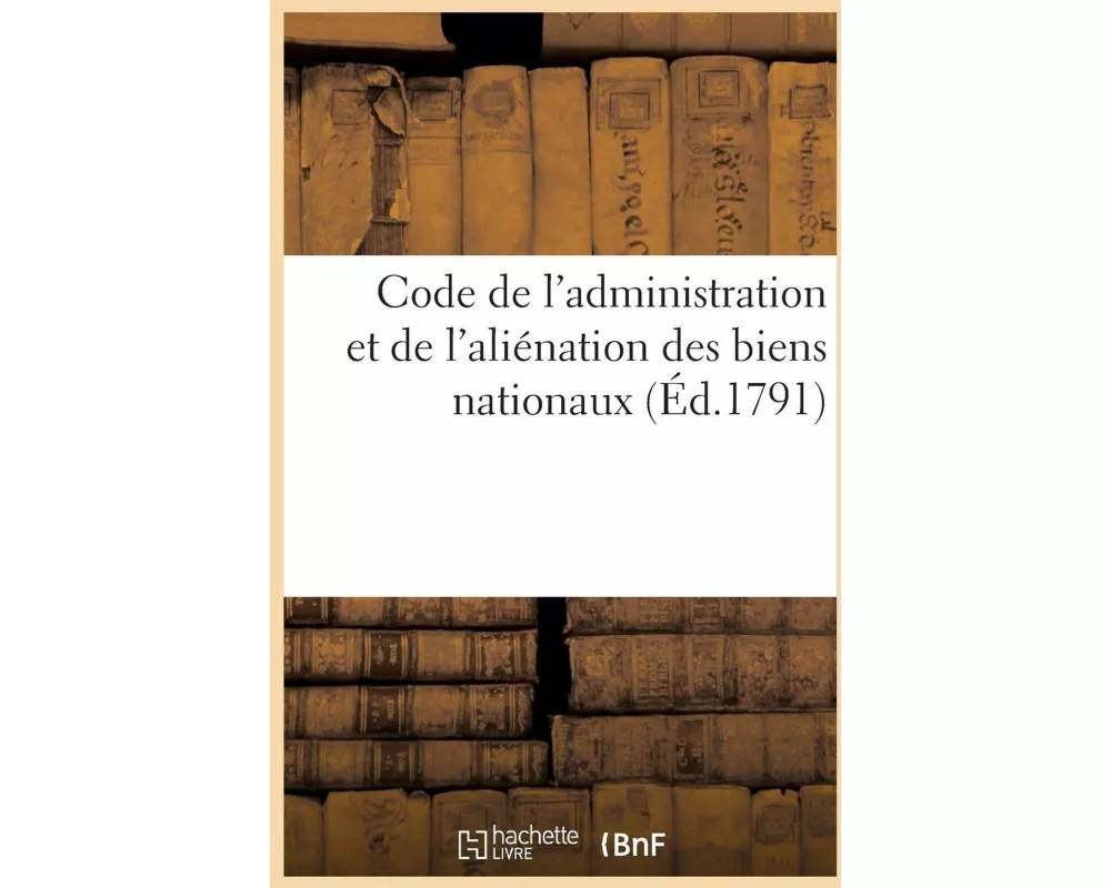 Code de l'Administration Et de l'Aliénation Des Biens Nationaux