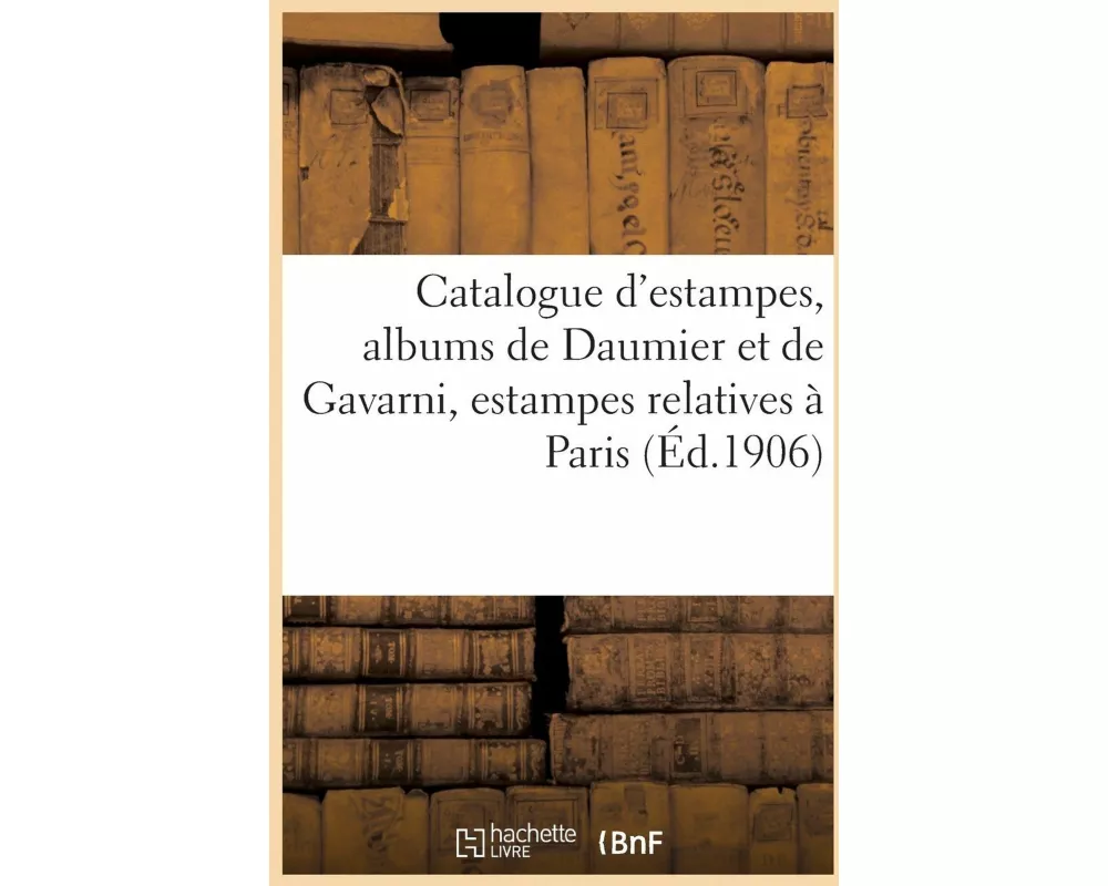 Catalogue d'estampes anciennes et modernes, albums de Daumier et de Gavarni