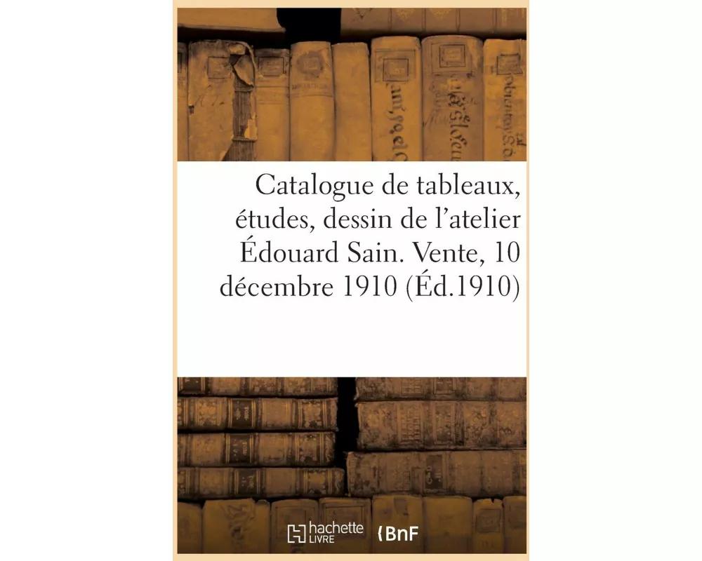 Catalogue de tableaux, études, dessin, pastel par Édouard Sain, tableaux de l'école française