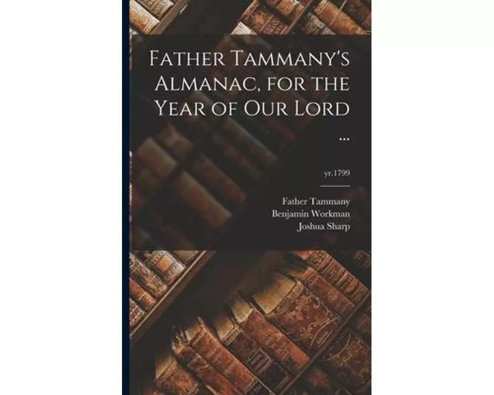 Father Tammany's Almanac, for the Year of Our Lord ...; yr.1799