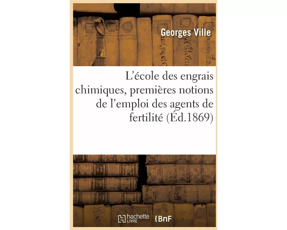 L'École Des Engrais Chimiques, Premières Notions de l'Emploi Des Agents de Fertilité