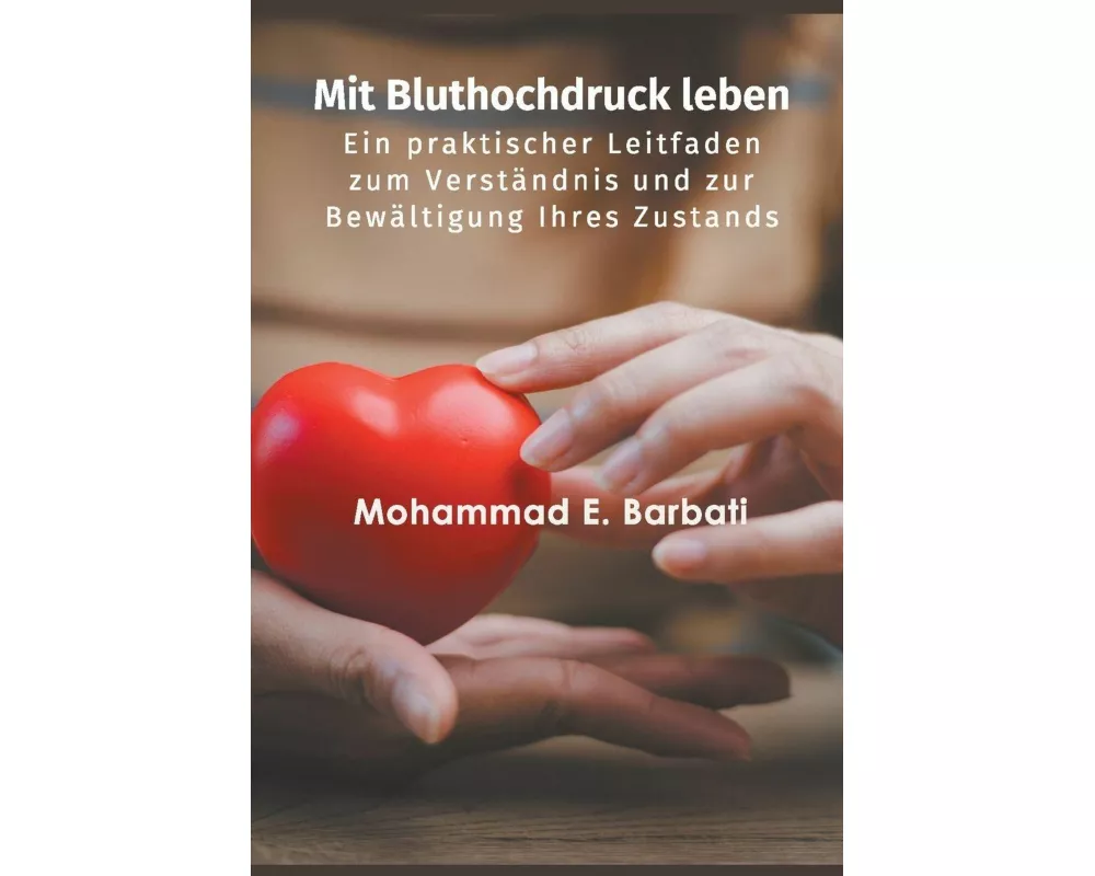 Mit Bluthochdruck leben - Ein praktischer Leitfaden zum Verständnis und zur Bewältigung Ihres Zustands