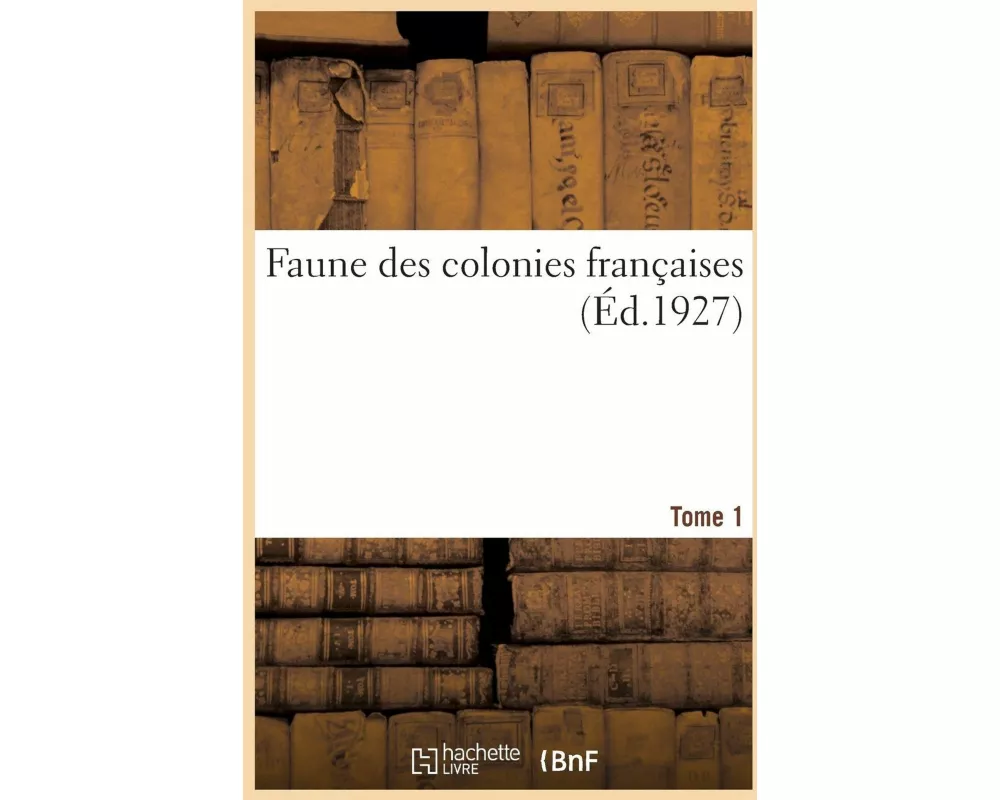 Faune des colonies françaises. Tome 1