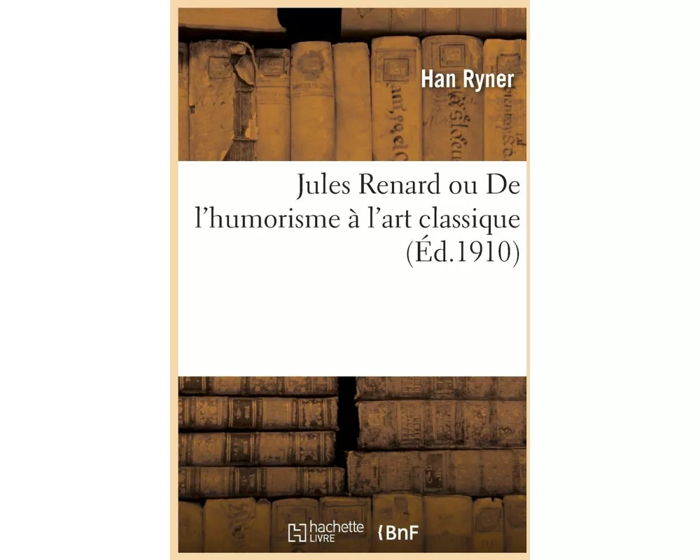 Jules Renard ou De l'humorisme à l'art classique