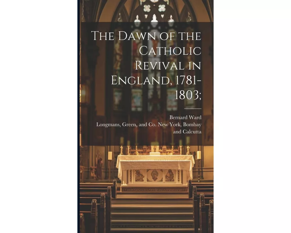The Dawn of the Catholic Revival in England, 1781-1803