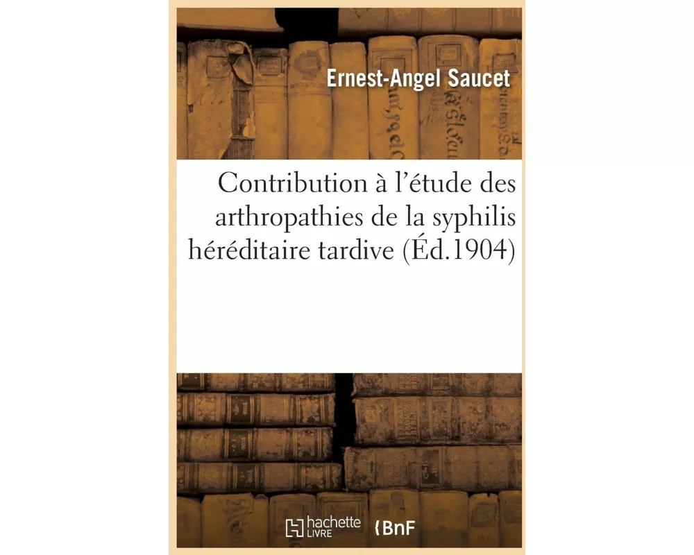 Contribution À l'Étude Des Arthropathies de la Syphilis Héréditaire Tardive