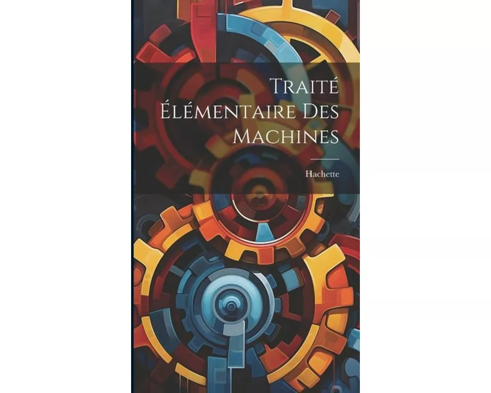 Traité Élémentaire Des Machines