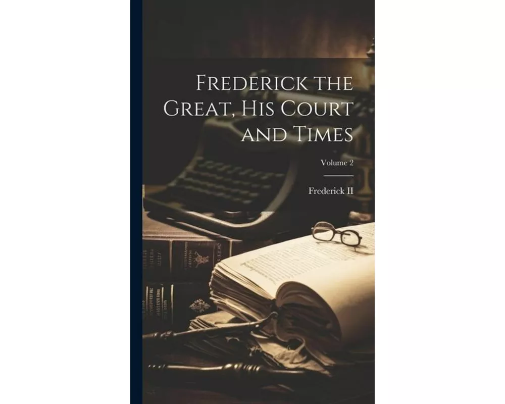 Frederick the Great, His Court and Times; Volume 2