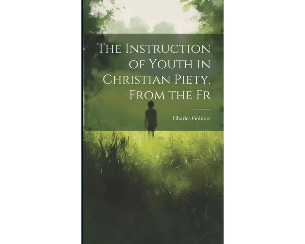 The Instruction of Youth in Christian Piety. From the Fr
