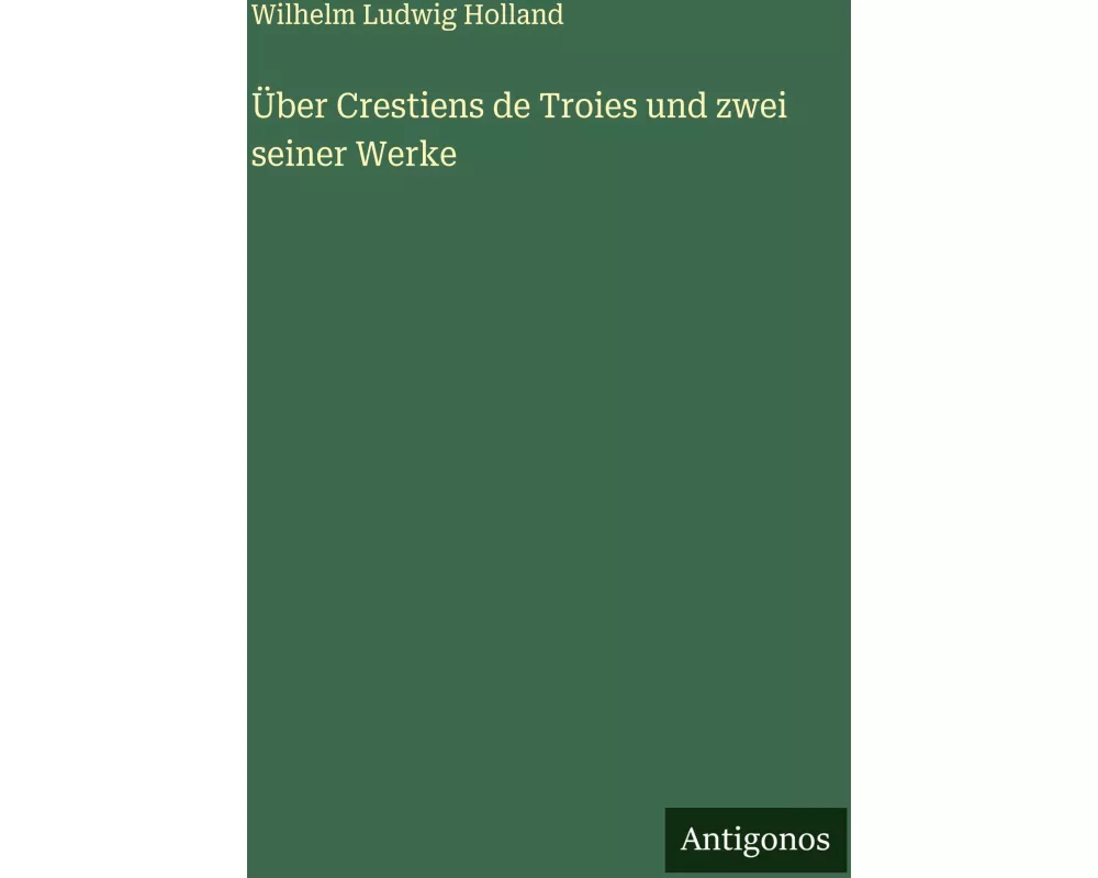 Über Crestiens de Troies und zwei seiner Werke