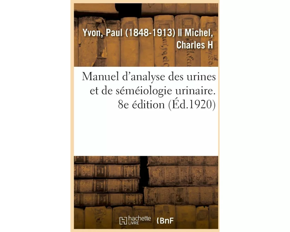 Manuel d'Analyse Des Urines Et de Séméiologie Urinaire. 8e Édition