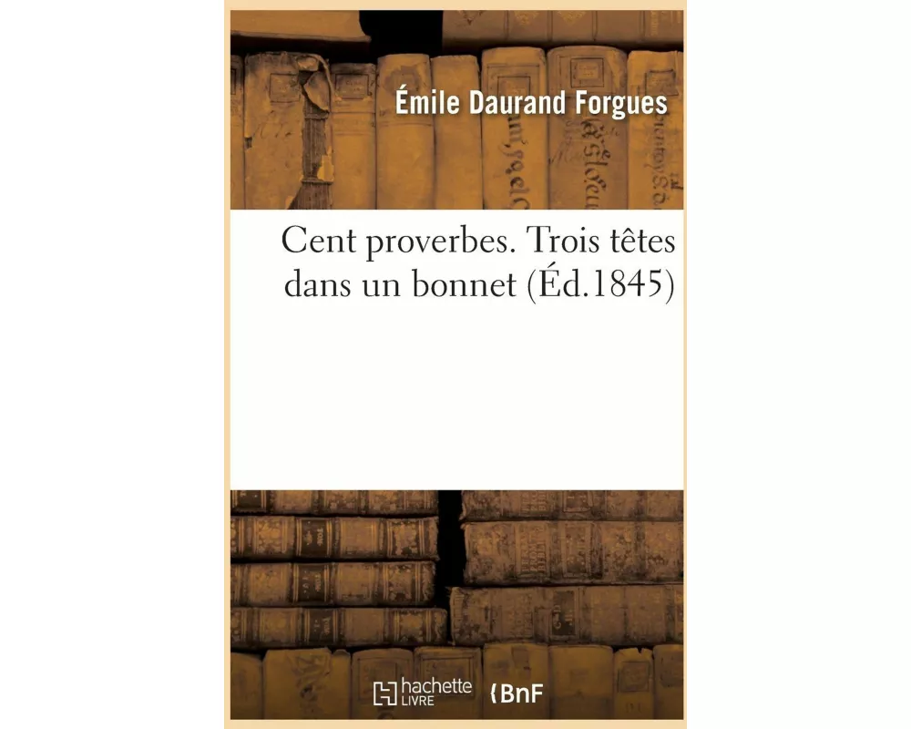 Cent proverbes. Trois têtes dans un bonnet