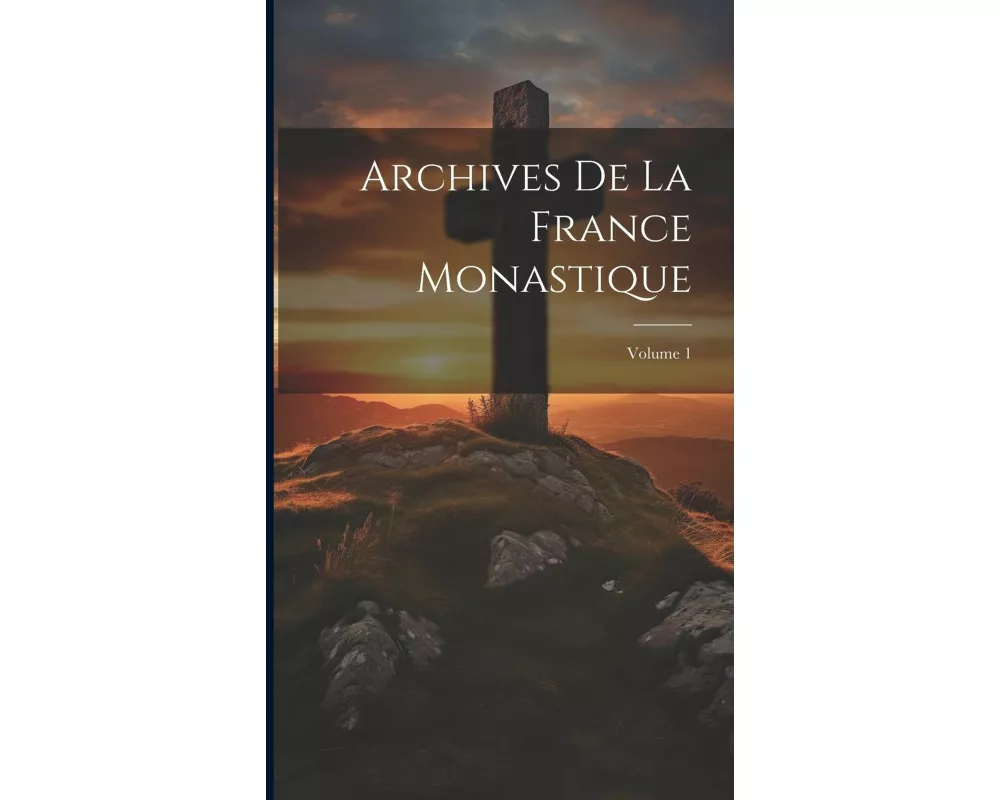 Archives De La France Monastique; Volume 1