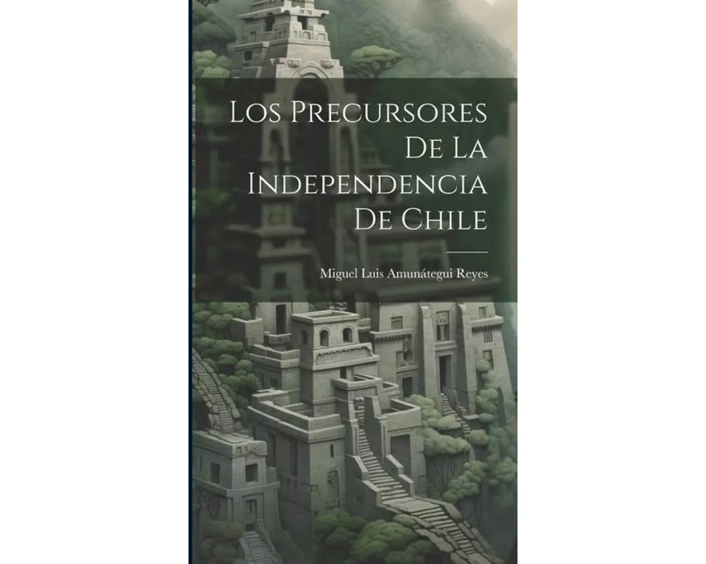 Los Precursores De La Independencia De Chile