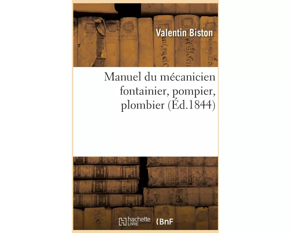 Manuel du mécanicien fontainier, pompier, plombier