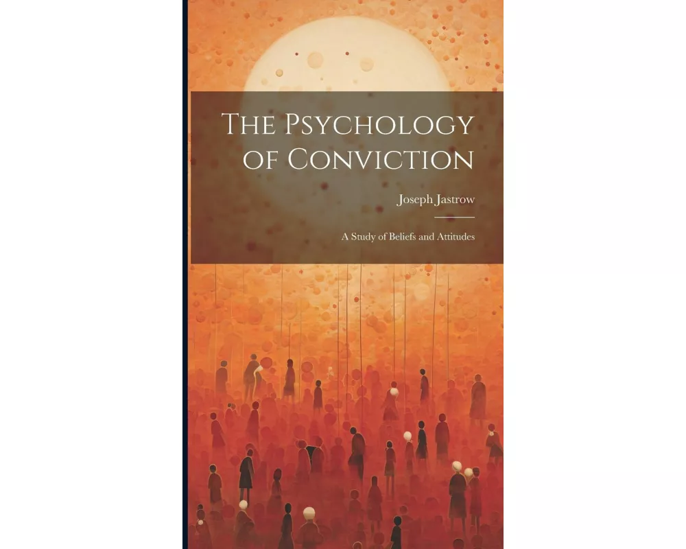 The Psychology of Conviction
