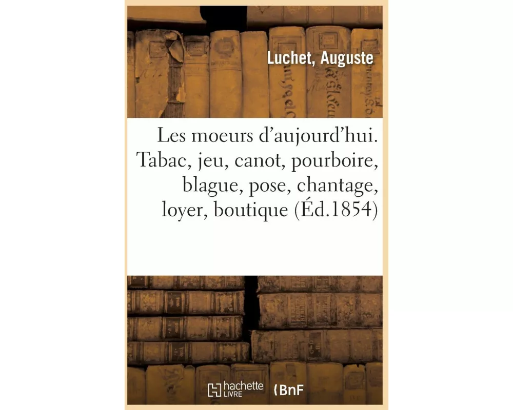 Les Moeurs d'Aujourd'hui. Le Tabac, Le Jeu, Le Canot, Le Pourboire, La Blague, La Pose