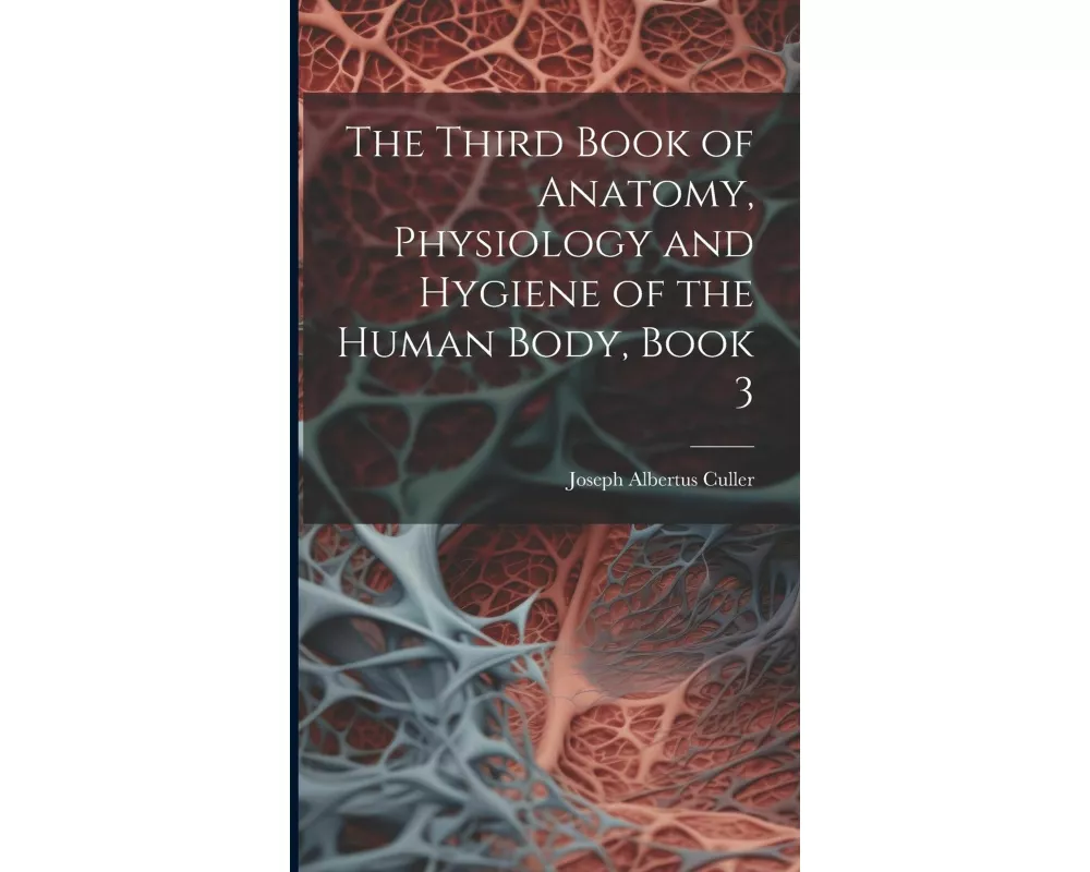 The Third Book of Anatomy, Physiology and Hygiene of the Human Body, Book 3