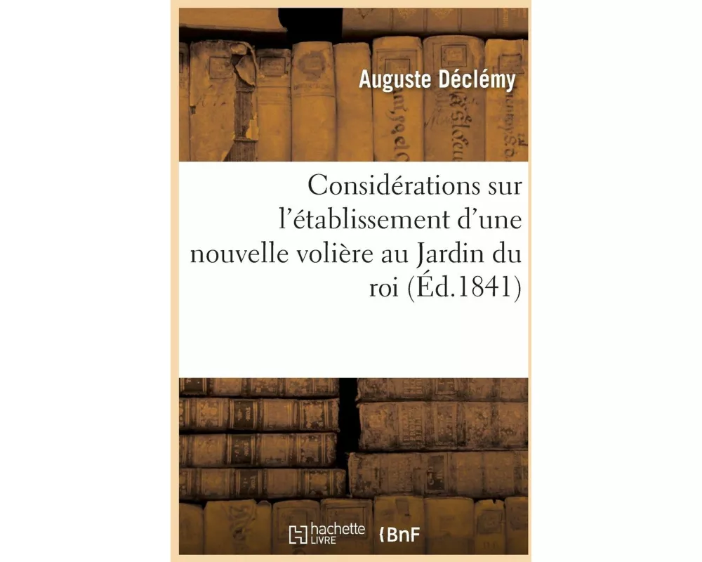 Considérations sur l'établissement d'une nouvelle volière au Jardin du roi