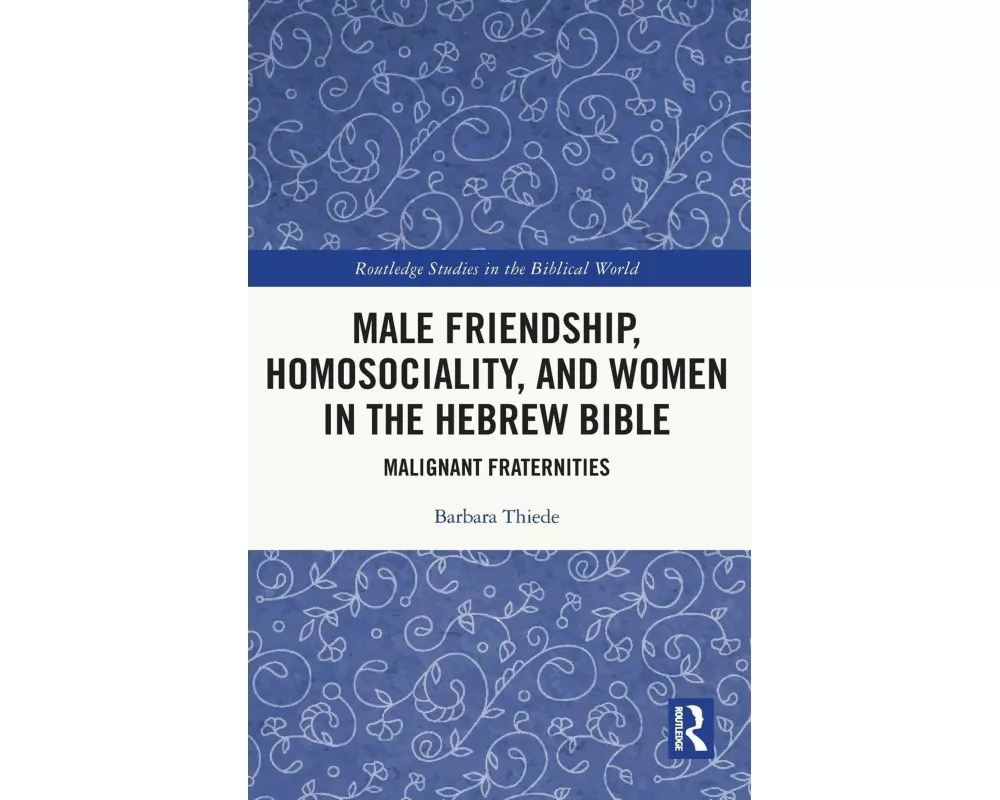 Male Friendship, Homosociality, and Women in the Hebrew Bible