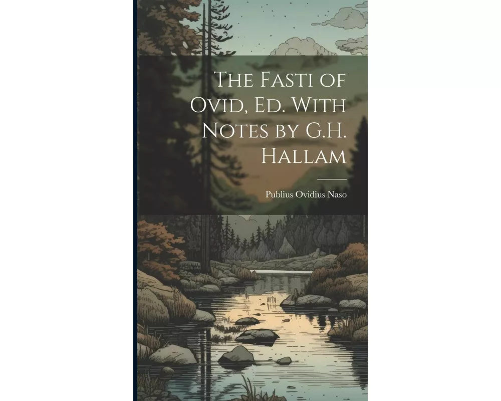 The Fasti of Ovid, Ed. With Notes by G.H. Hallam