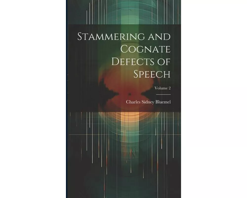 Stammering and Cognate Defects of Speech; Volume 2