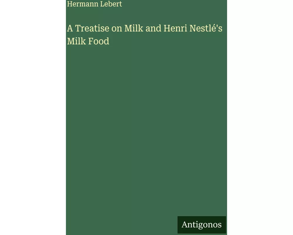 A Treatise on Milk and Henri Nestlé's Milk Food