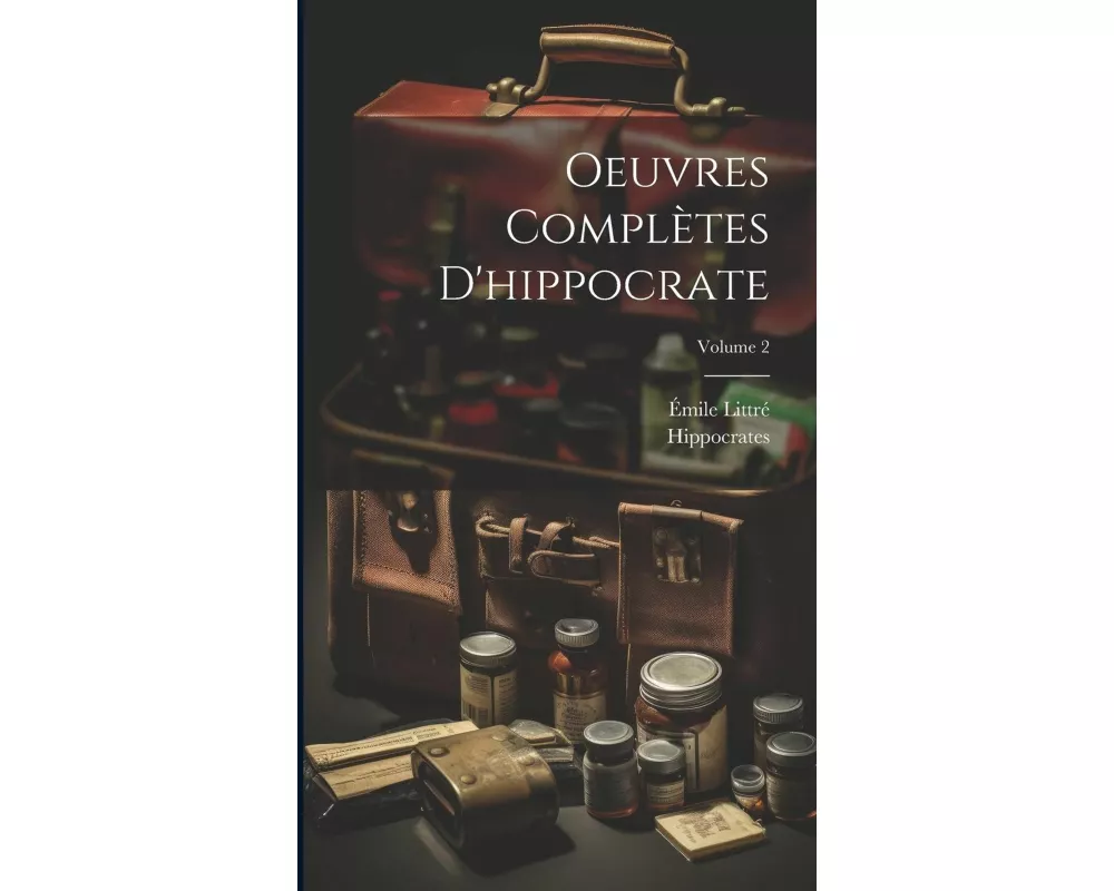 Oeuvres Complètes D'hippocrate; Volume 2