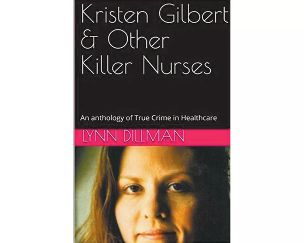Kristen Gilbert & Other Killer Nurses