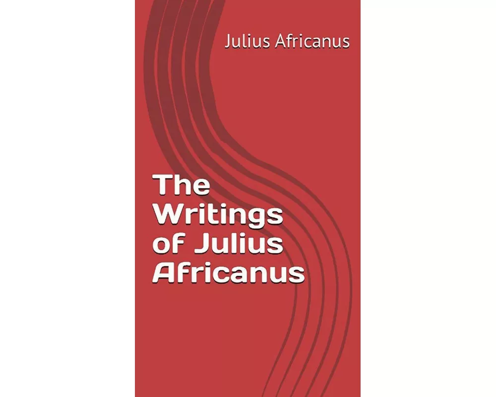 The Writings of Julius Africanus