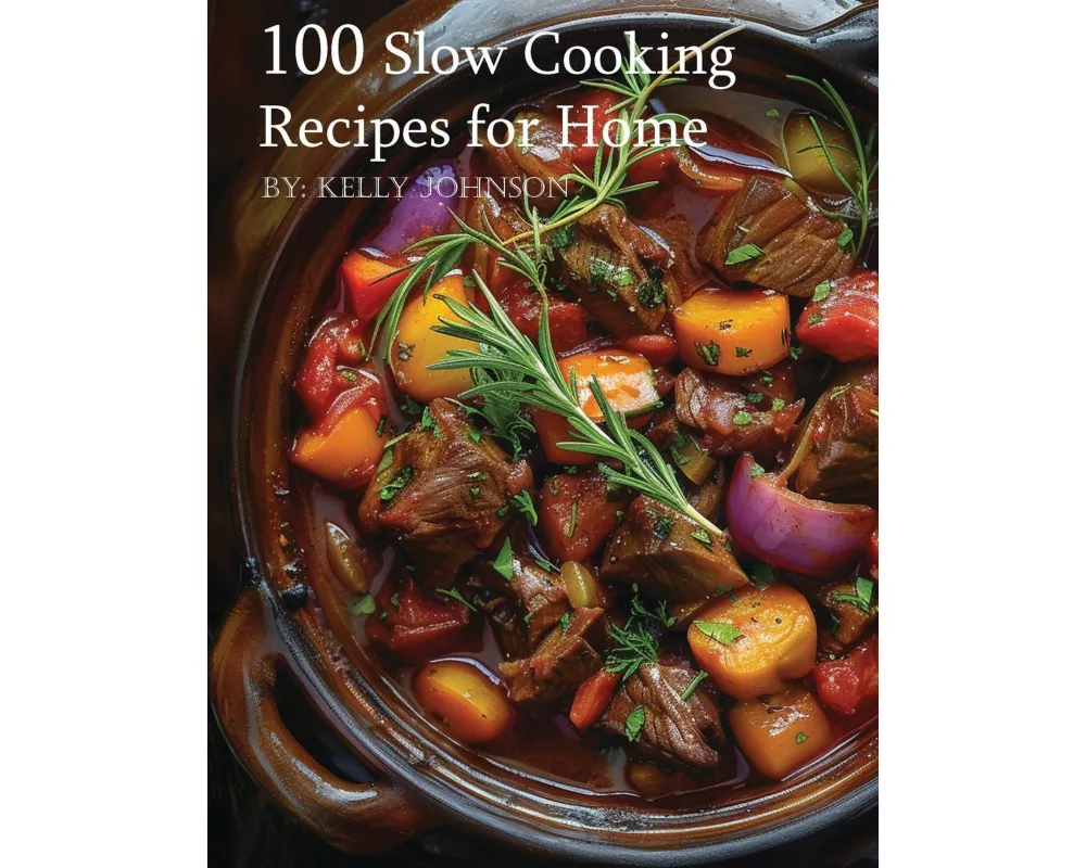 100 Slow Cooking Recipes for Home