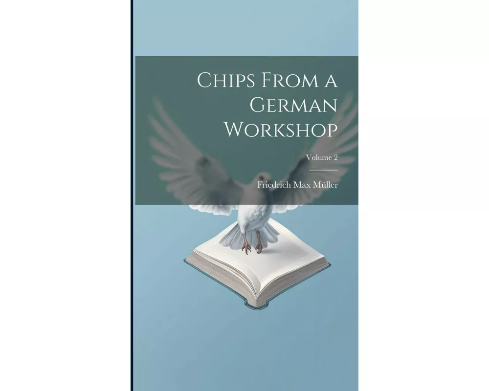 Chips From a German Workshop; Volume 2