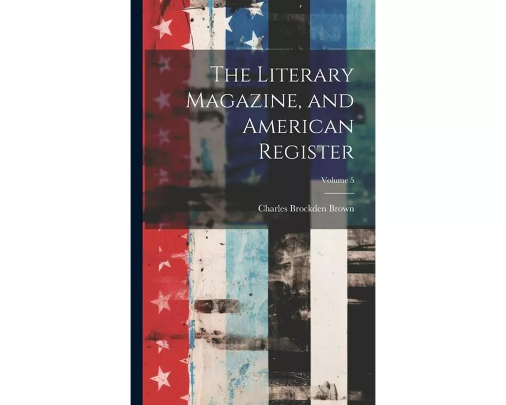 The Literary Magazine, and American Register; Volume 5