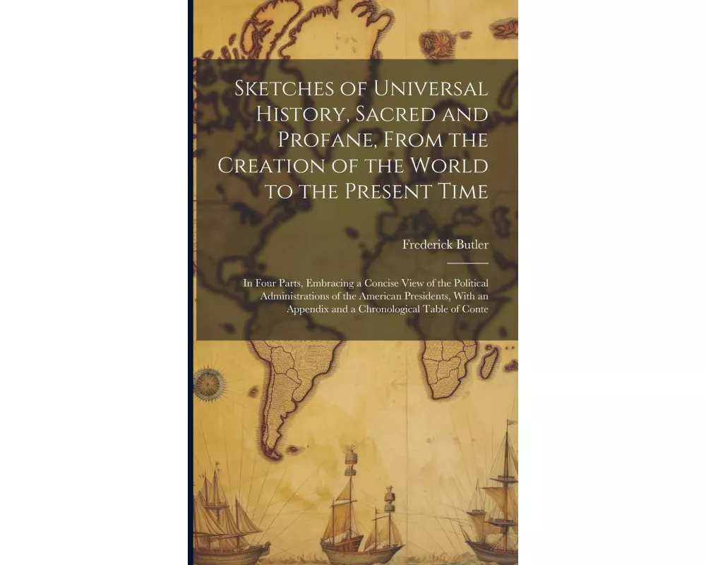 Sketches of Universal History, Sacred and Profane, From the Creation of the World to the Present Time