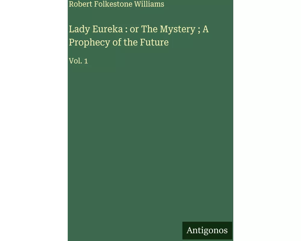 Lady Eureka : or The Mystery ; A Prophecy of the Future
