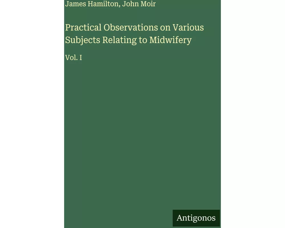 Practical Observations on Various Subjects Relating to Midwifery
