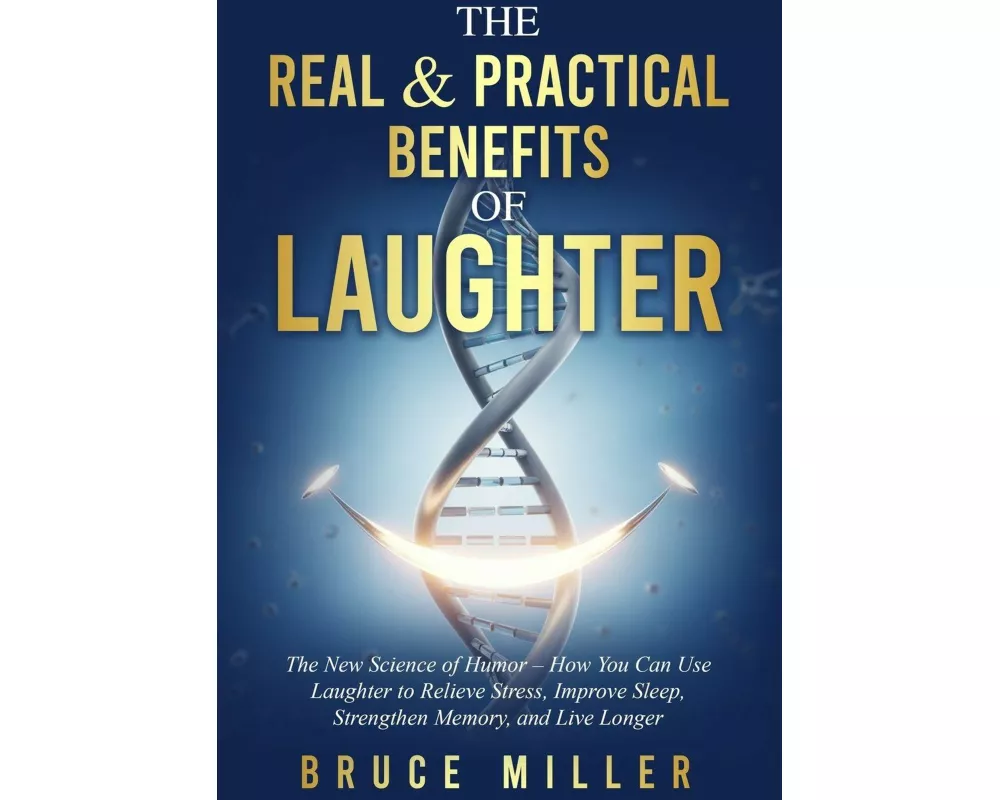 The Real & Practical Benefits of Laughter