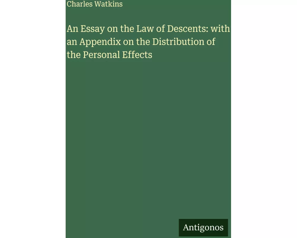 An Essay on the Law of Descents: with an Appendix on the Distribution of the Personal Effects