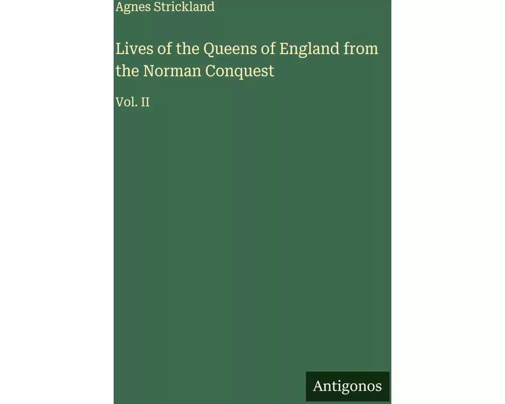 Lives of the Queens of England from the Norman Conquest