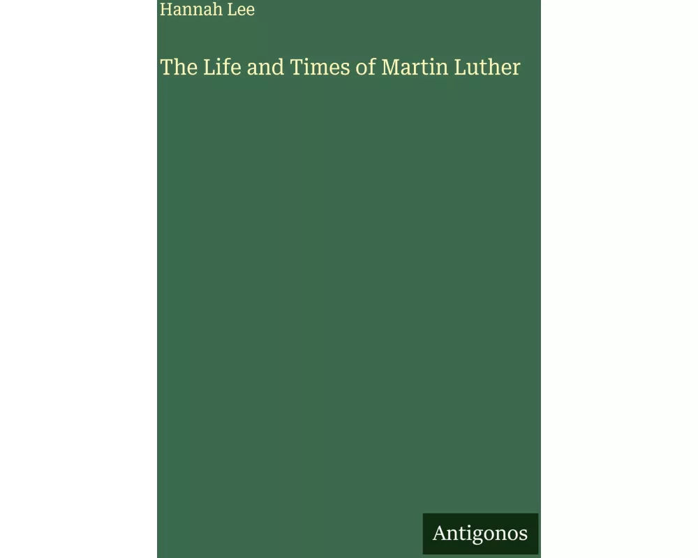 The Life and Times of Martin Luther