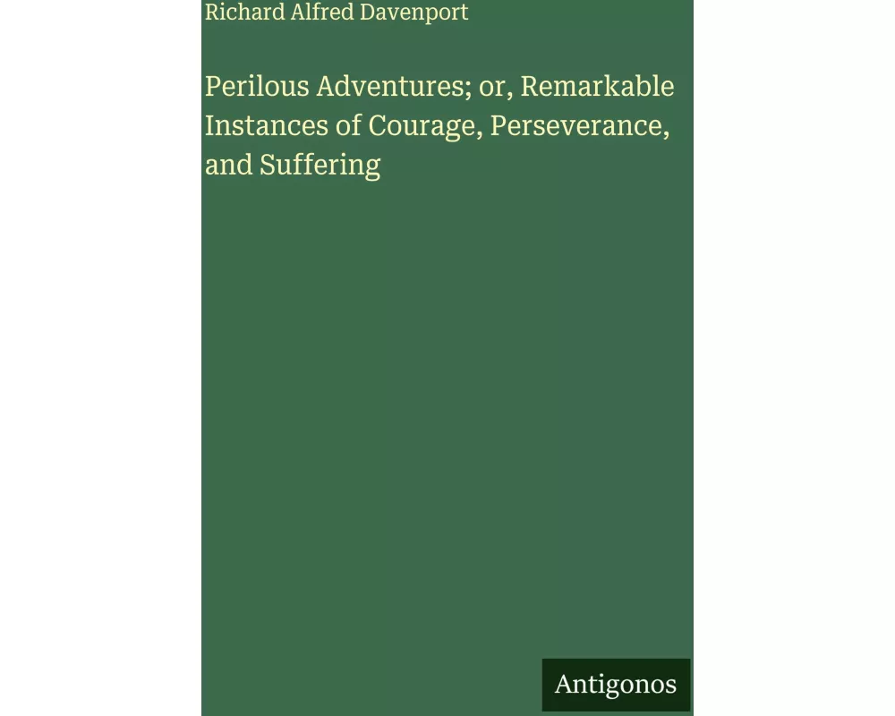 Perilous Adventures; or, Remarkable Instances of Courage, Perseverance, and Suffering