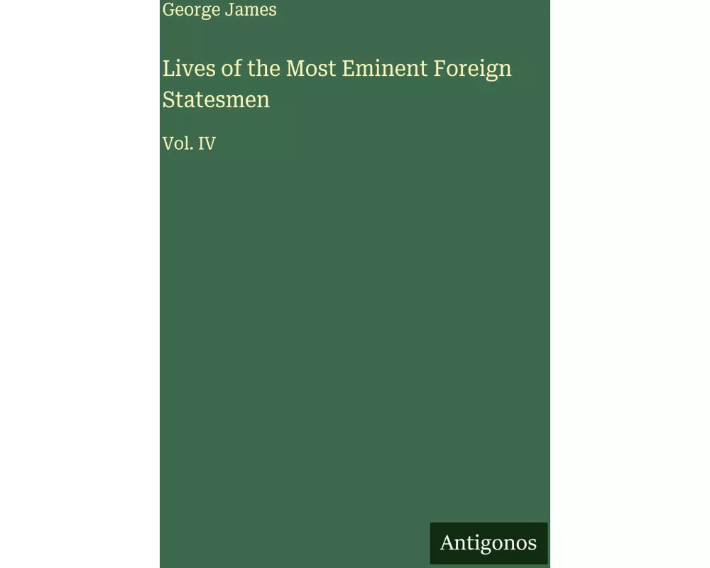 Lives of the Most Eminent Foreign Statesmen