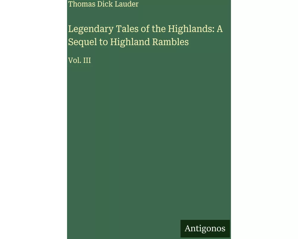 Legendary Tales of the Highlands: A Sequel to Highland Rambles