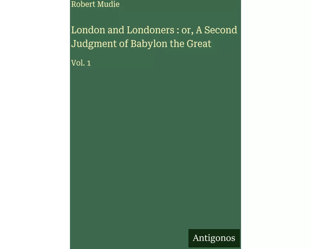 London and Londoners : or, A Second Judgment of Babylon the Great