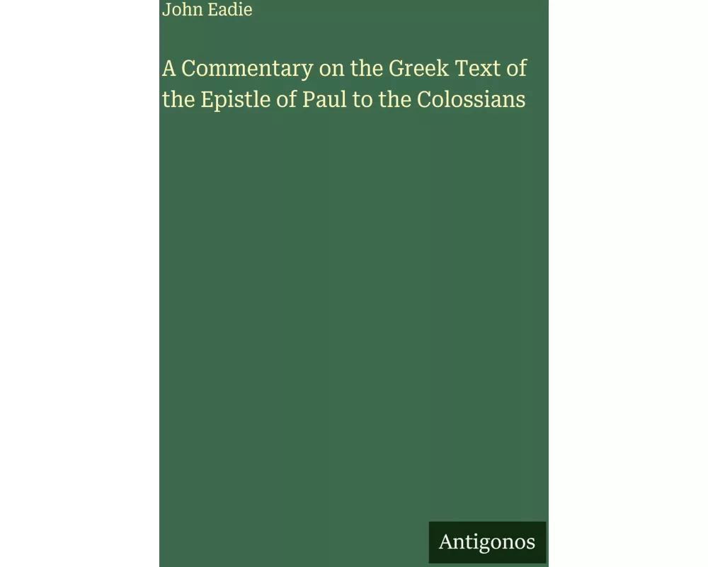 A Commentary on the Greek Text of the Epistle of Paul to the Colossians