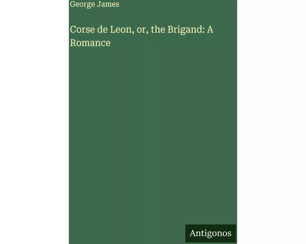 Corse de Leon, or, the Brigand: A Romance